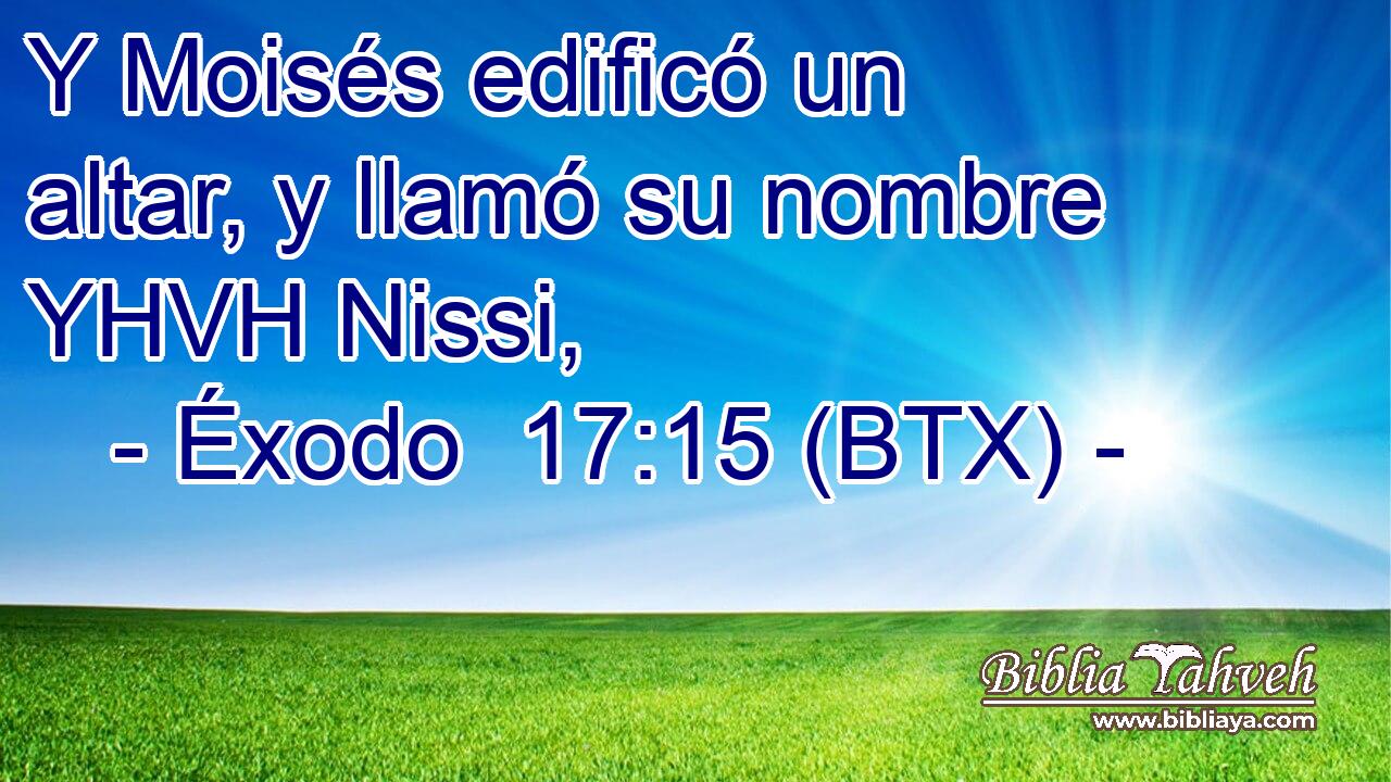 Y Moisés edificó un altar, y llamó su nombre YHVH Nissi,