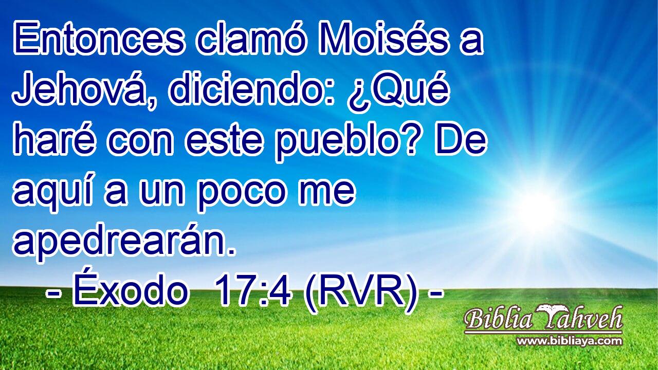 Entonces clamó Moisés a Jehová, diciendo: ¿Qué haré con este pueblo? De aquí a un poco me apedrearán.