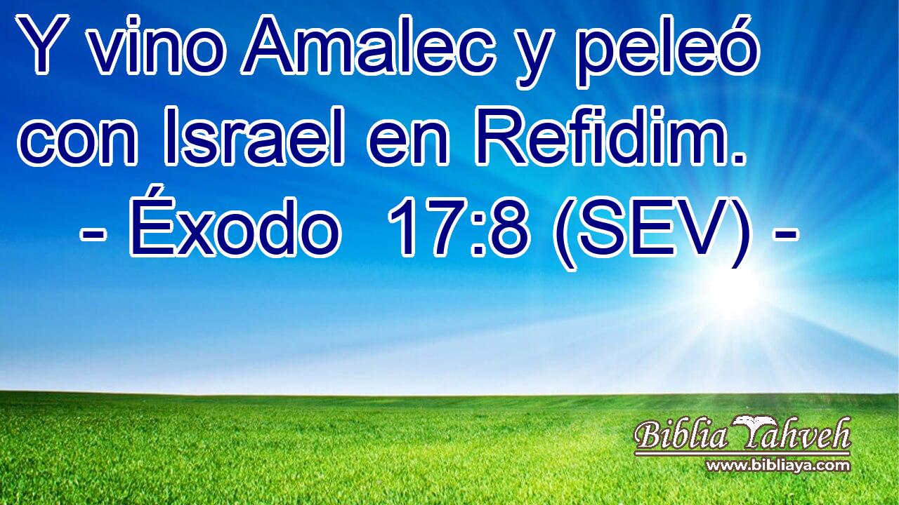 Y vino Amalec y peleó con Israel en Refidim.
