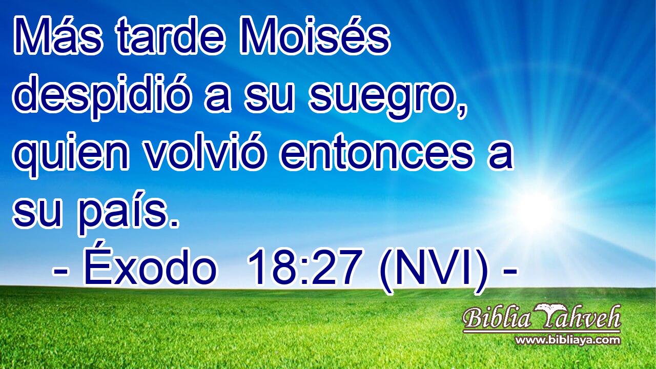  Más tarde Moisés despidió a su suegro, quien volvió entonces a su país. 