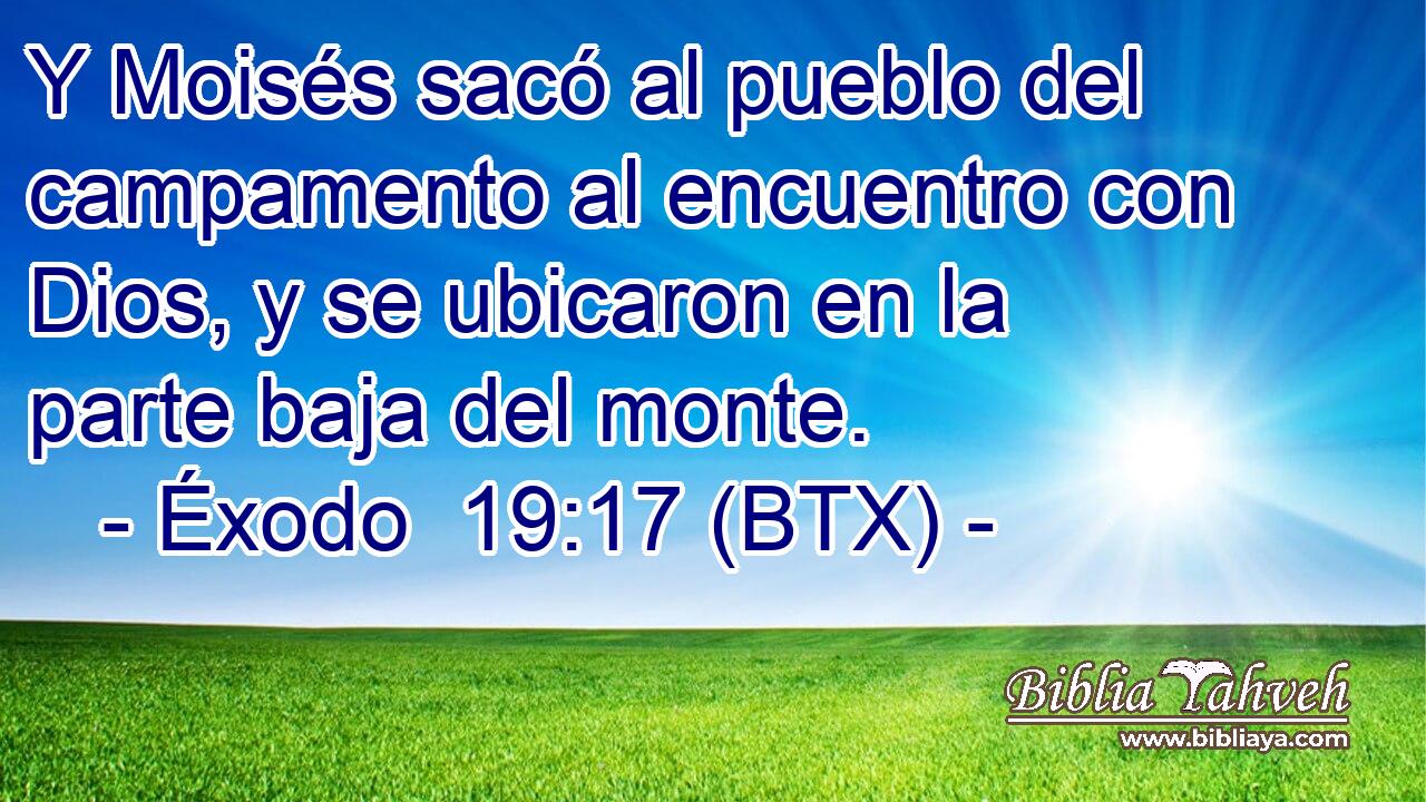 Y Moisés sacó al pueblo del campamento al encuentro con Dios, y se ubicaron en la parte baja del monte.