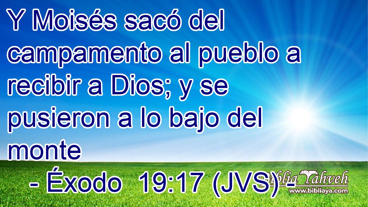 Y Moisés sacó del campamento al pueblo a recibir a Dios; y se pusieron a lo bajo del monte