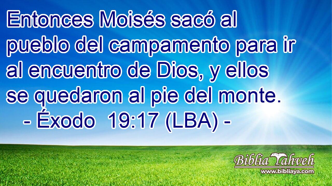 Entonces Moisés sacó al pueblo del campamento para ir al encuentro de Dios, y ellos se quedaron al pie del monte.