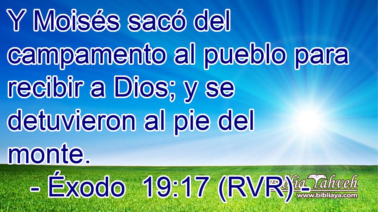Y Moisés sacó del campamento al pueblo para recibir a Dios; y se detuvieron al pie del monte.