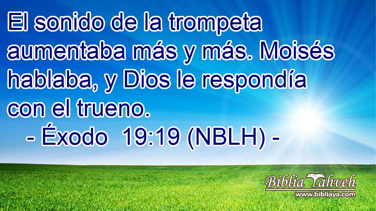  El sonido de la trompeta aumentaba más y más. Moisés hablaba, y Dios le respondía con el trueno. 