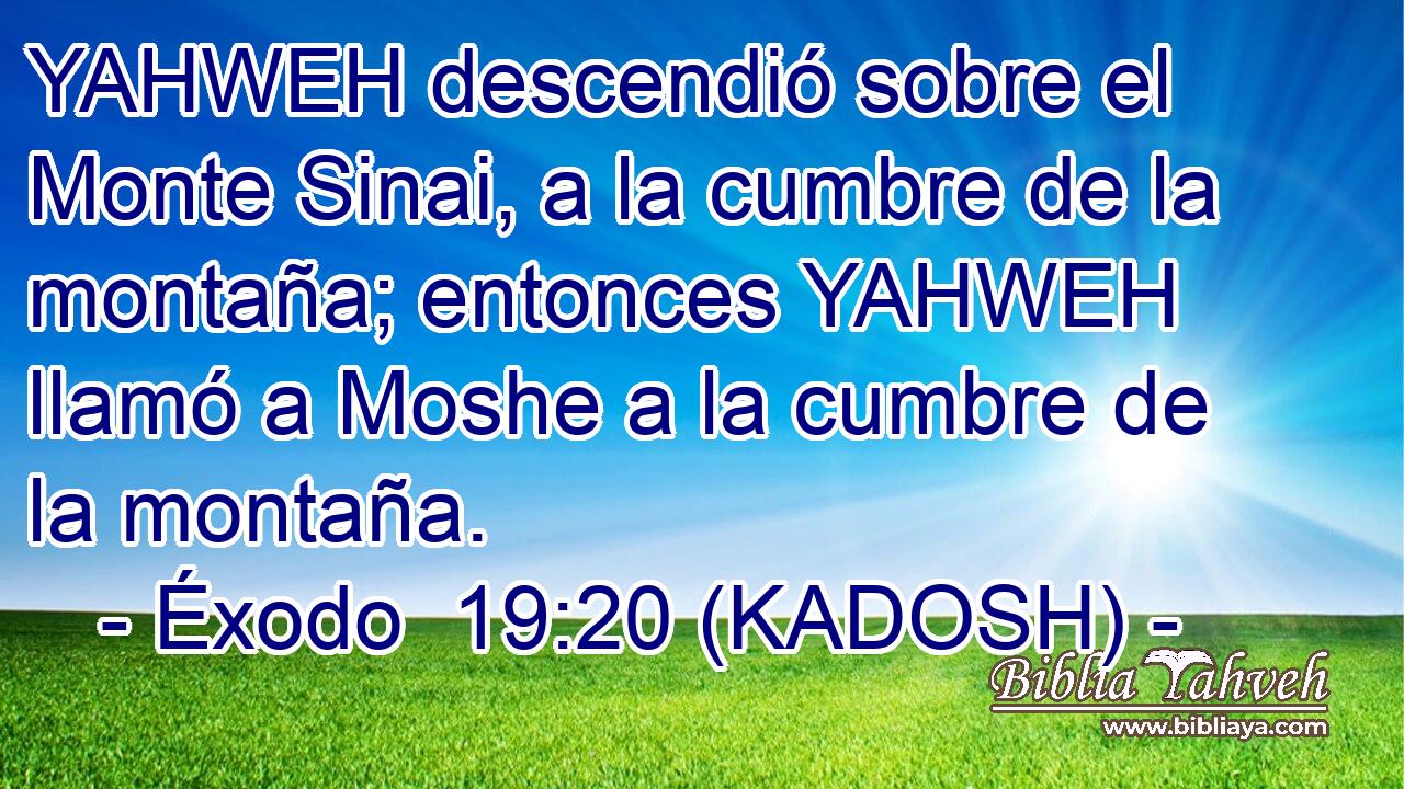  YAHWEH descendió sobre el Monte Sinai, a la cumbre de la montaña; entonces YAHWEH llamó a Moshe a la cumbre de la montaña. 