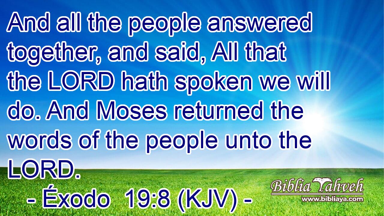 Éxodo 19:8 (KJV) - And All The People Answered Together, And Sai...