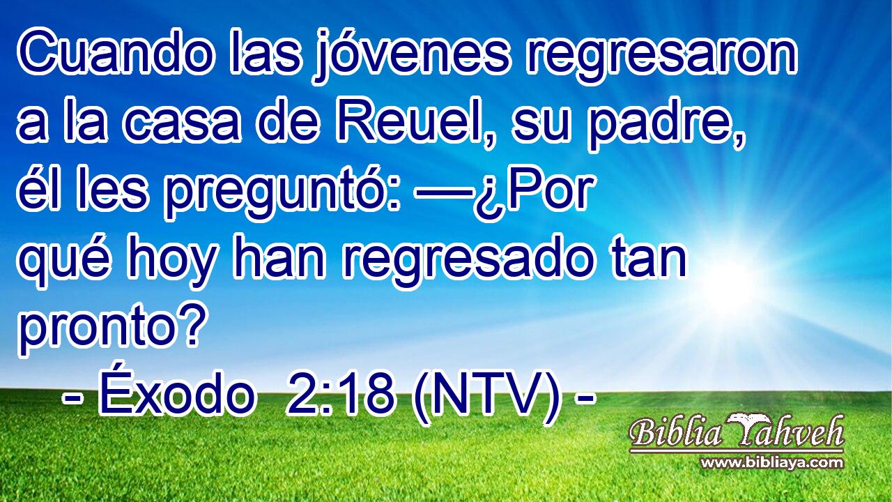 Cuando las jóvenes regresaron a la casa de Reuel, su padre, él les preguntó: —¿Por qué hoy han regresado tan pronto?