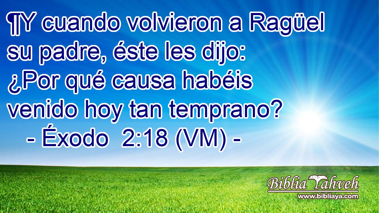  ¶Y cuando volvieron a Ragüel su padre, éste les dijo: ¿Por qué causa habéis venido hoy tan temprano? 