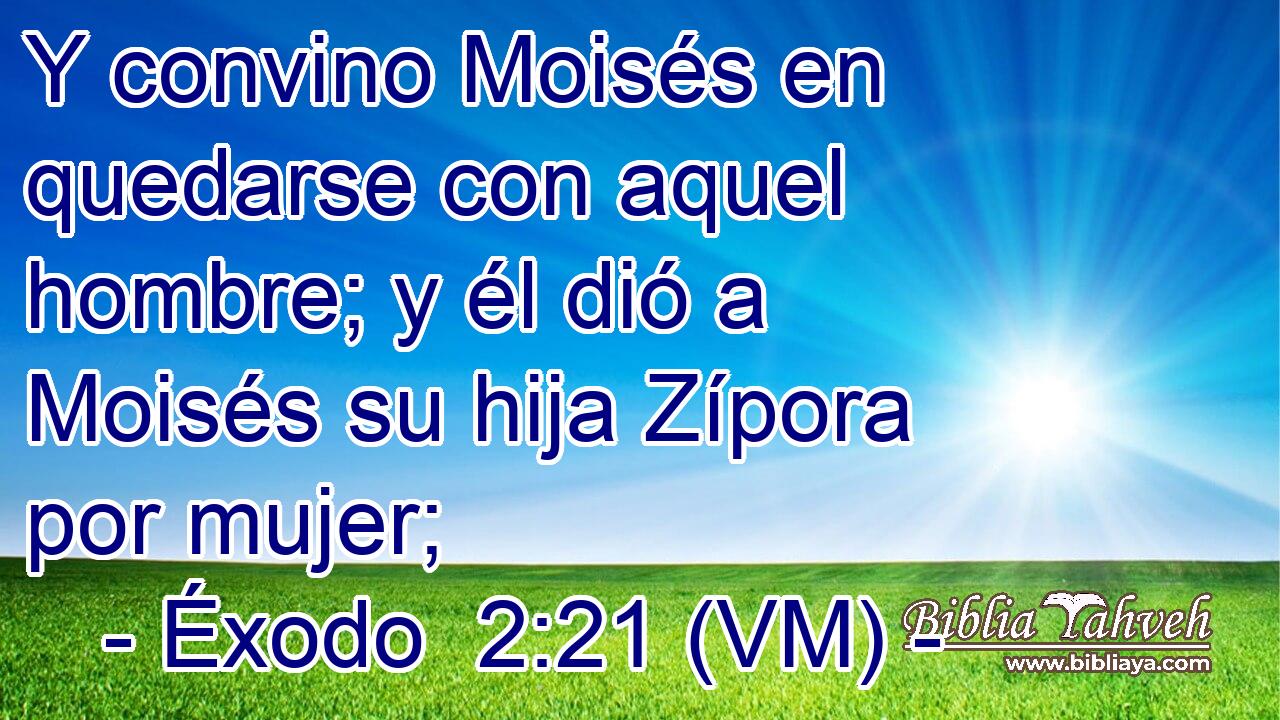  Y convino Moisés en quedarse con aquel hombre; y él dió a Moisés su hija Zípora por mujer; 