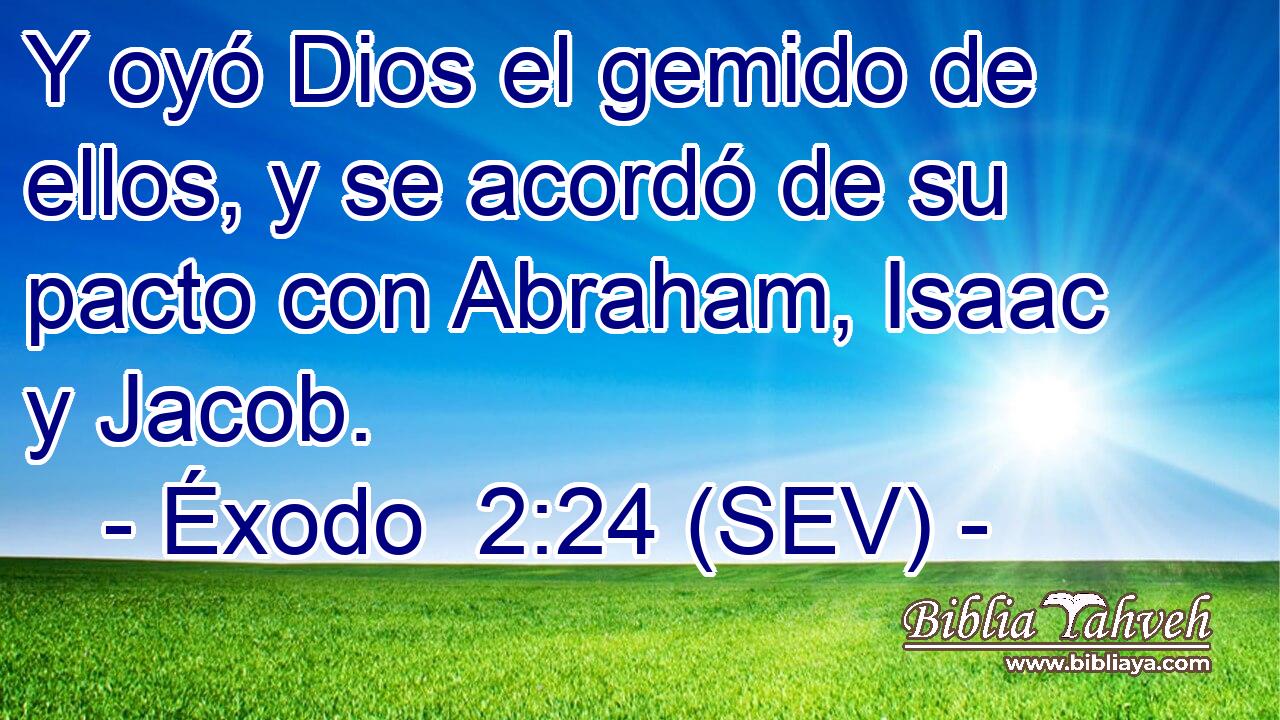 Y oyó Dios el gemido de ellos, y se acordó de su pacto con Abraham, Isaac y Jacob.