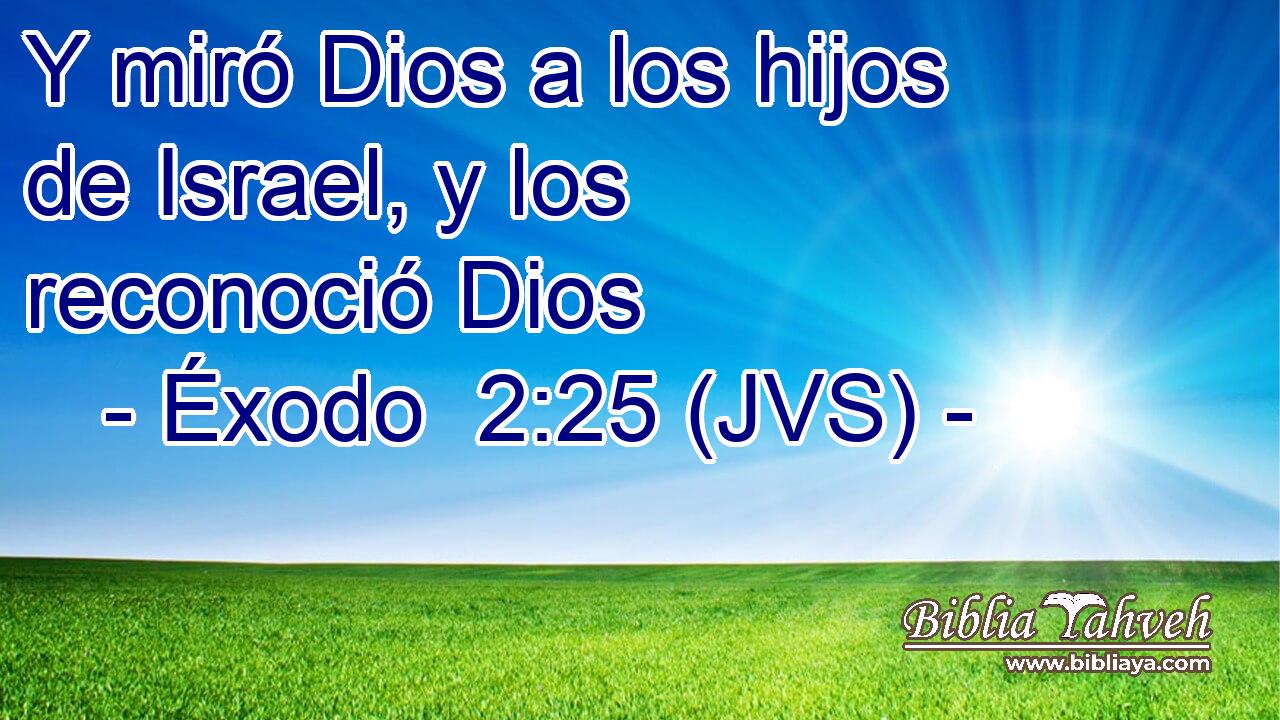 Y miró Dios a los hijos de Israel, y los reconoció Dios