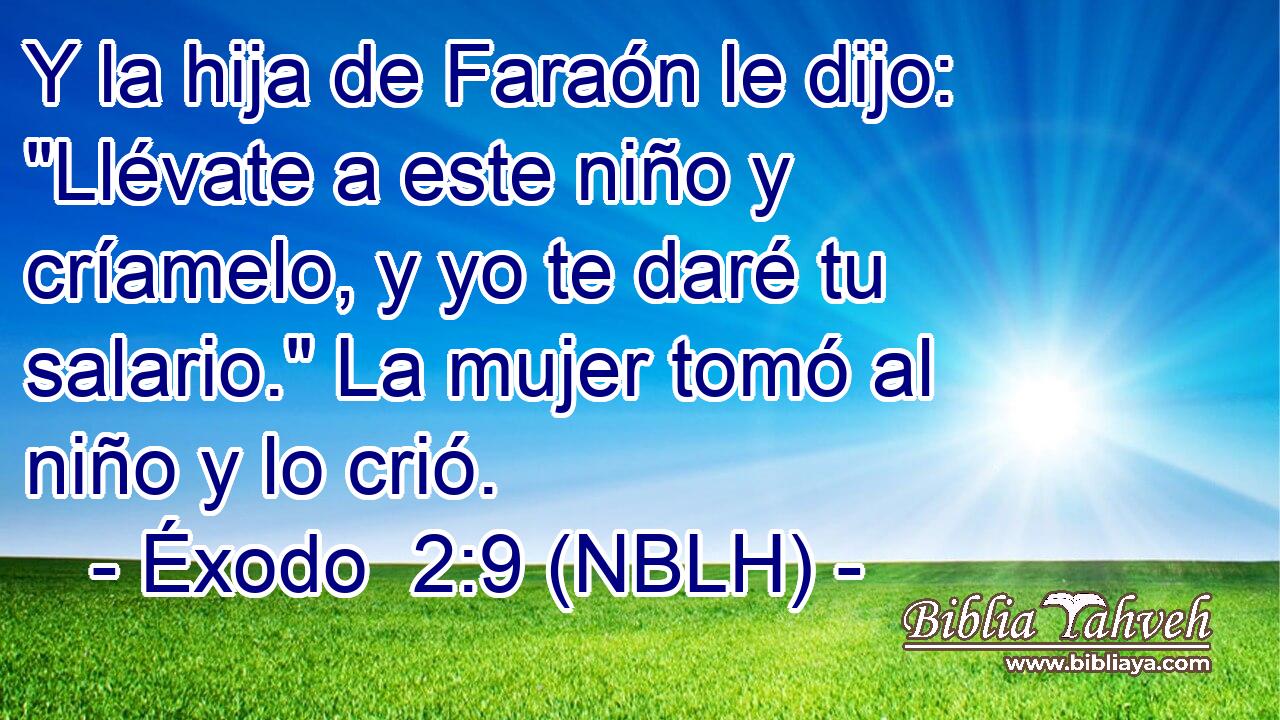  Y la hija de Faraón le dijo: 