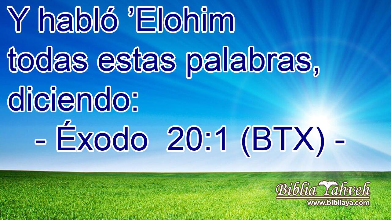 Y habló ’Elohim todas estas palabras, diciendo: