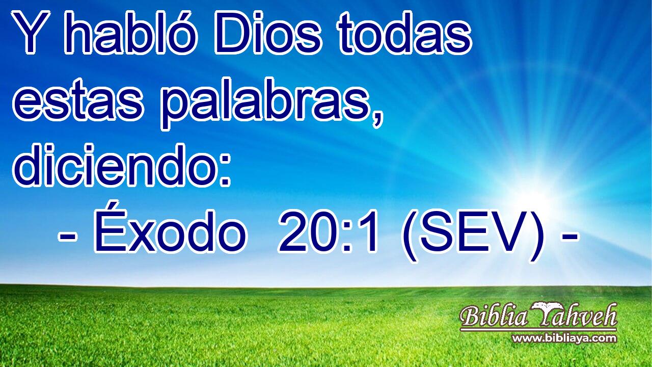 Y habló Dios todas estas palabras, diciendo: