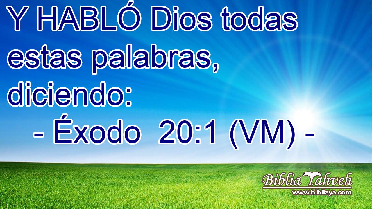  Y HABLÓ Dios todas estas palabras, diciendo: 