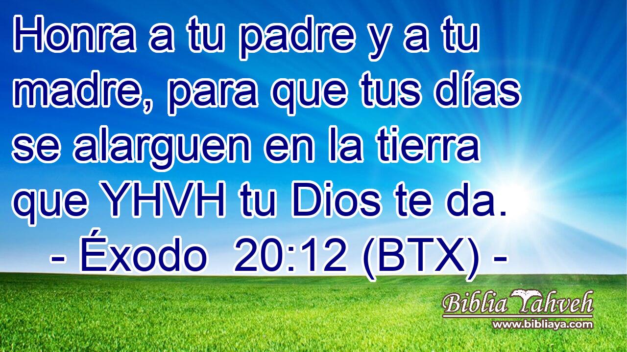 Éxodo 20:12 (BTX) - Honra a tu padre y a tu madre, para que tus ...