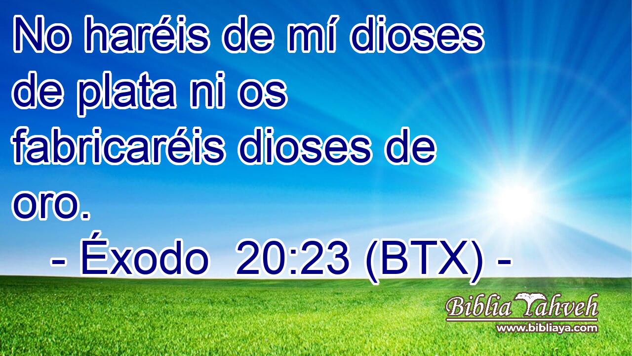 No haréis de mí dioses de plata ni os fabricaréis dioses de oro.