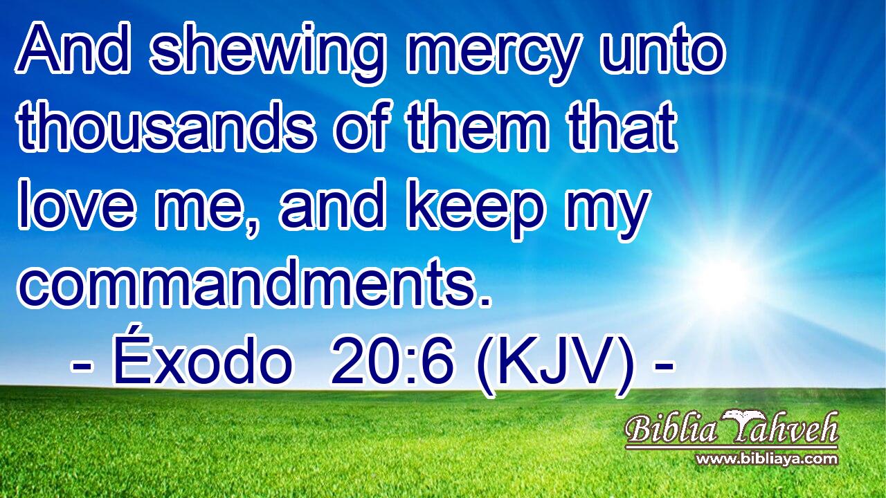 And shewing mercy unto thousands of them that love me, and keep my commandments.