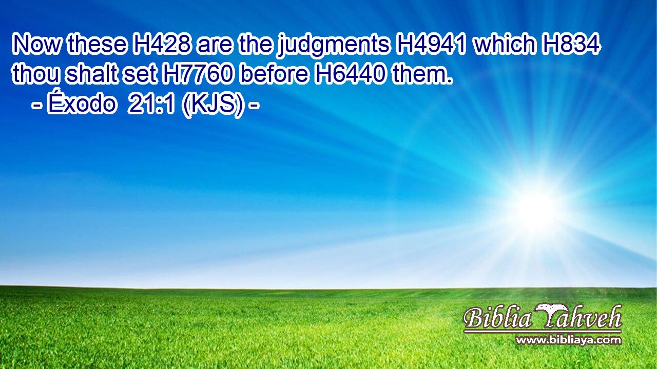 Now these H428 are the judgments H4941 which H834 thou shalt set H7760 before H6440 them.