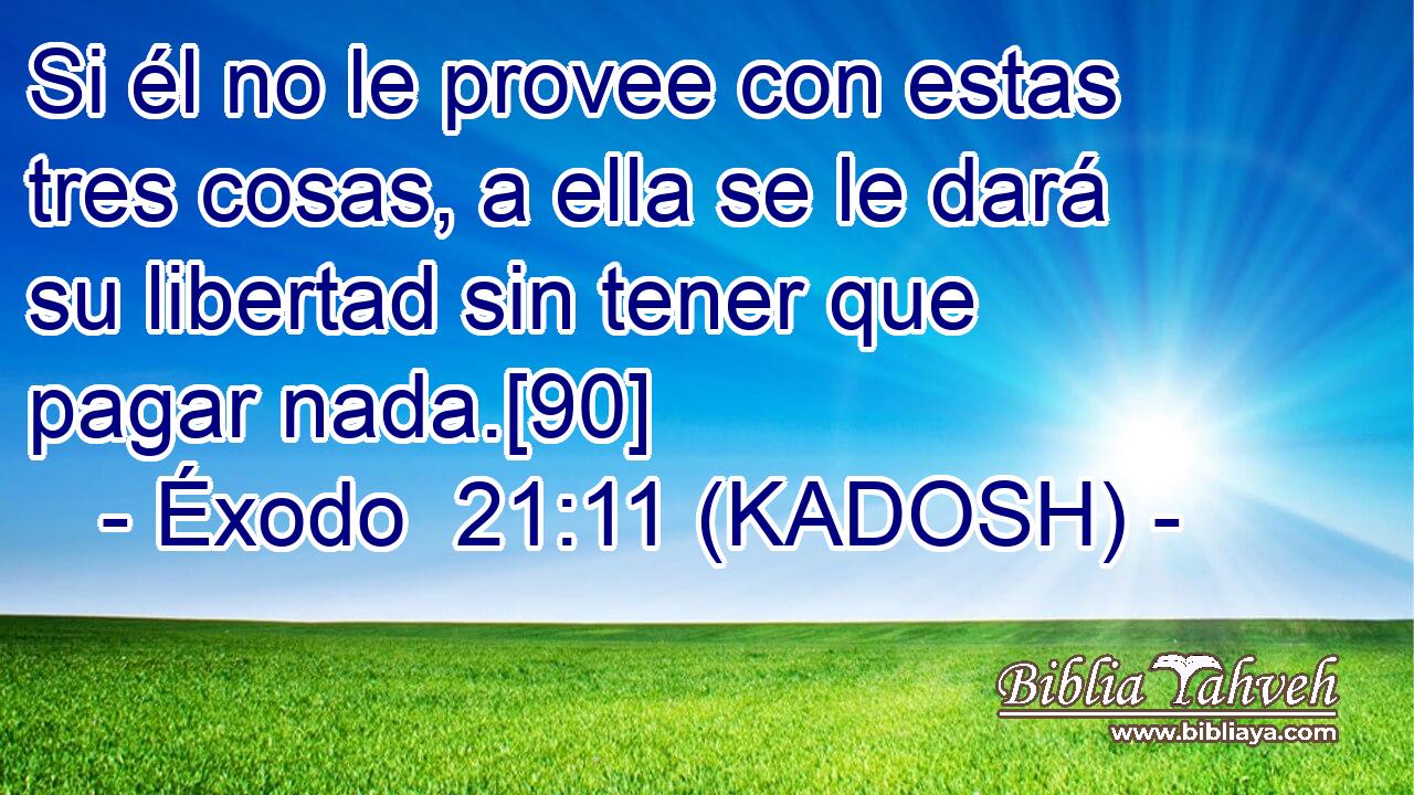  Si él no le provee con estas tres cosas, a ella se le dará su libertad sin tener que pagar nada.[90] 