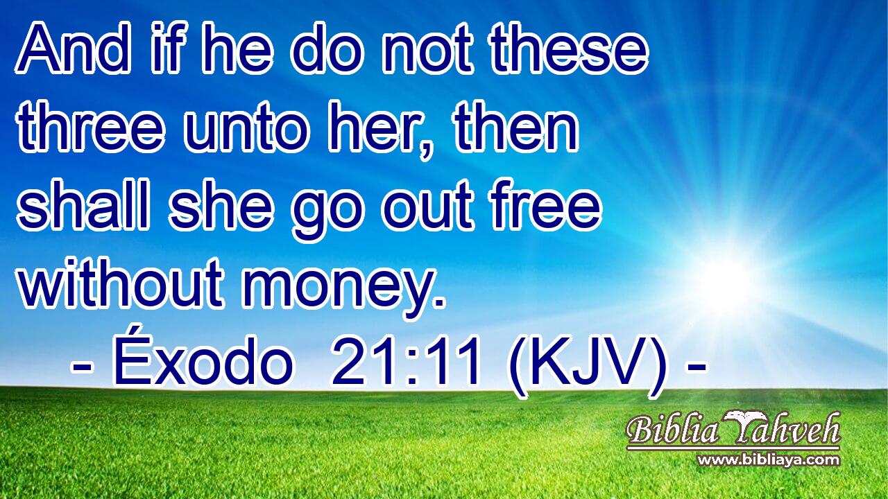 And if he do not these three unto her, then shall she go out free without money.