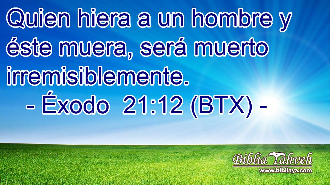 Quien hiera a un hombre y éste muera, será muerto irremisiblemente.