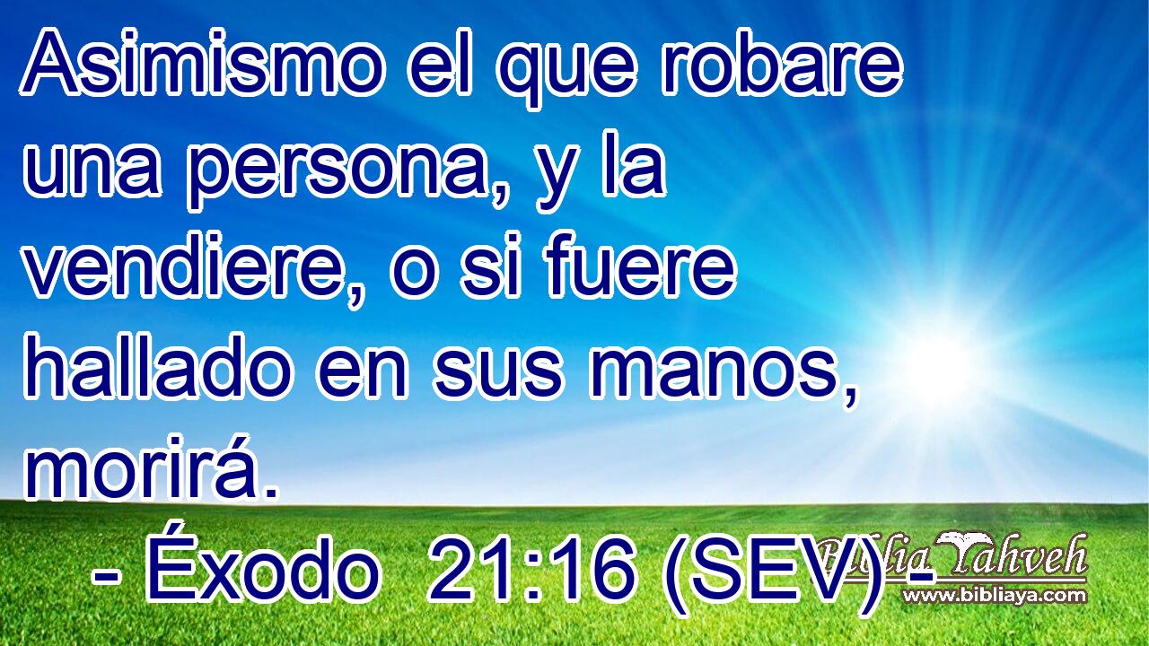Asimismo el que robare una persona, y la vendiere, o si fuere hallado en sus manos, morirá.