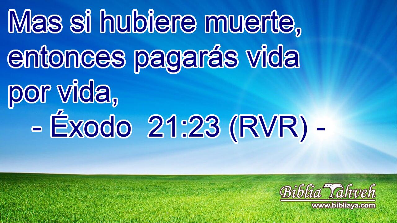 Mas si hubiere muerte, entonces pagarás vida por vida,