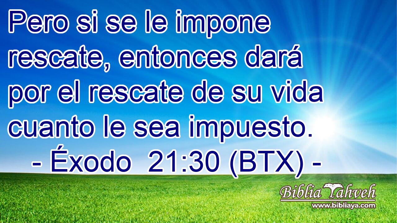 Pero si se le impone rescate, entonces dará por el rescate de su vida cuanto le sea impuesto.