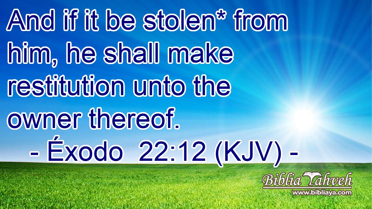 And if it be stolen* from him, he shall make restitution unto the owner thereof.