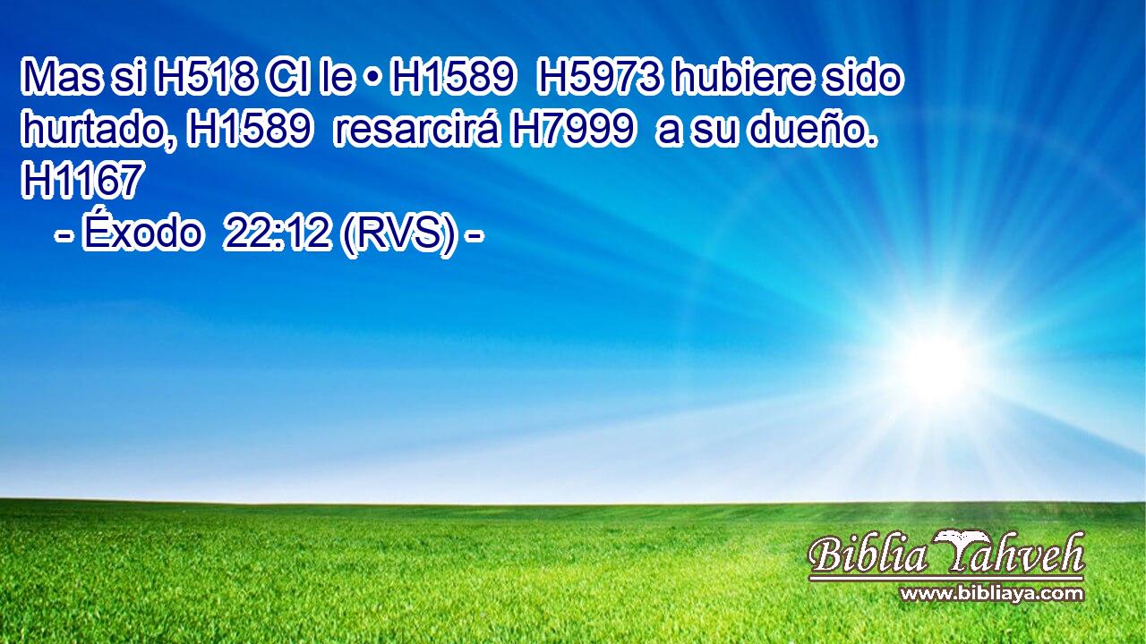 Mas si H518 CI le • H1589  H5973 hubiere sido hurtado, H1589  resarcirá H7999  a su dueño. H1167  