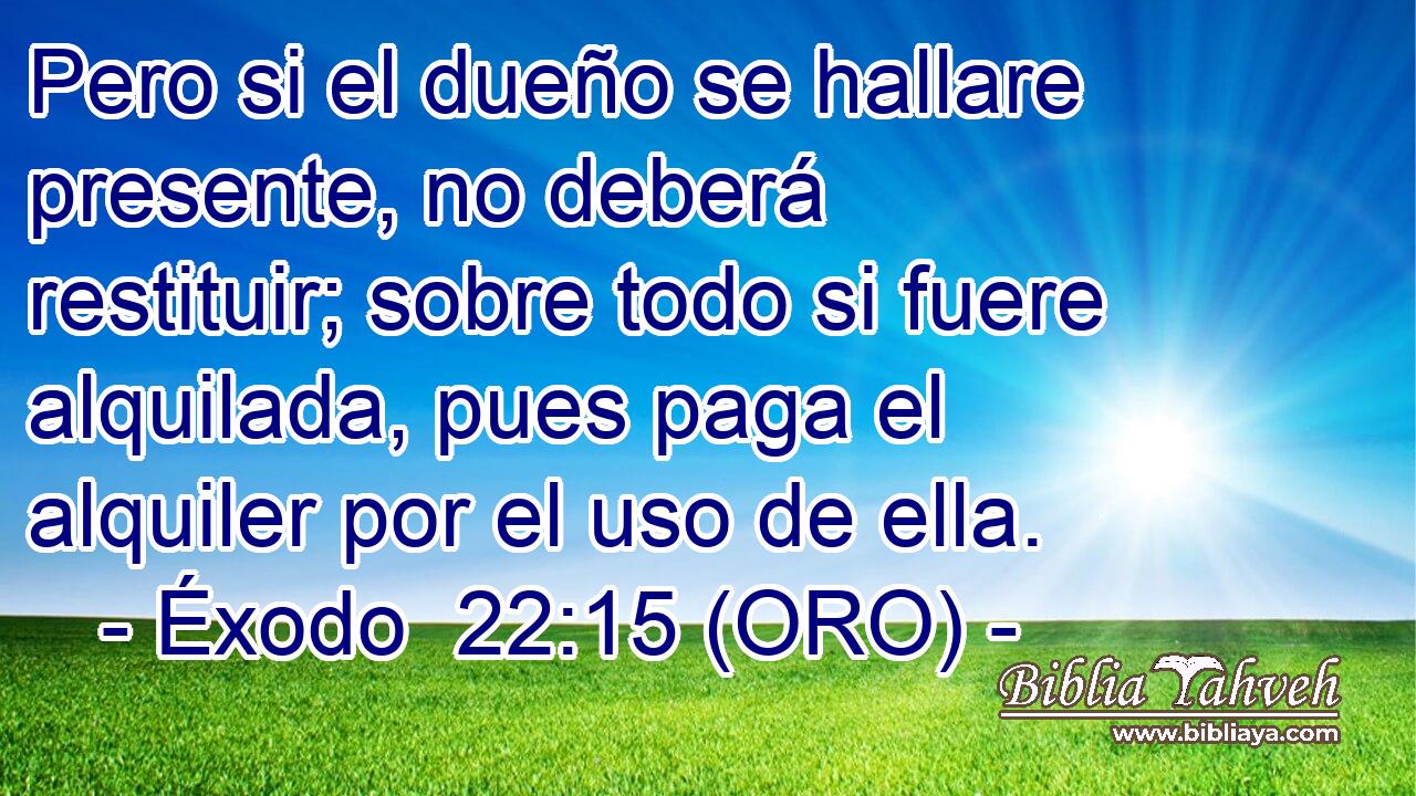  Pero si el dueño se hallare presente, no deberá restituir; sobre todo si fuere alquilada, pues paga el alquiler por el uso de ella. 