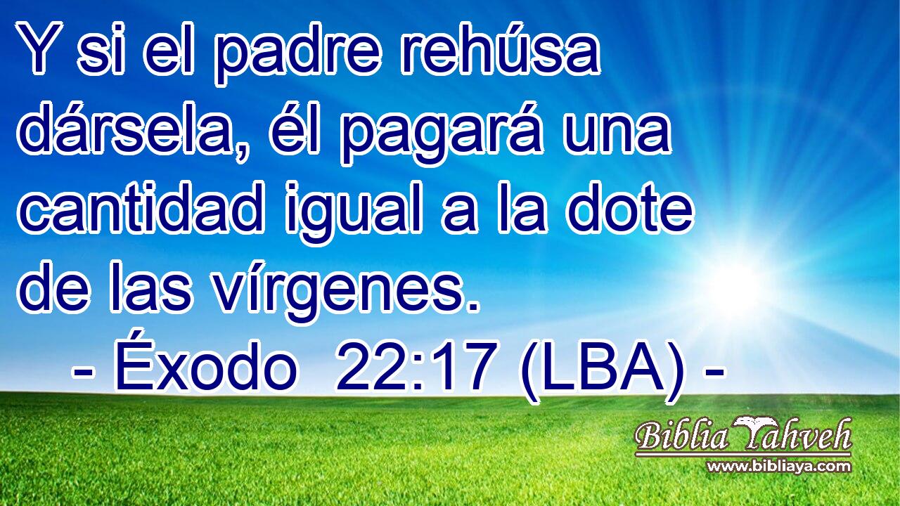 Y si el padre rehúsa dársela, él pagará una cantidad igual a la dote de las vírgenes.