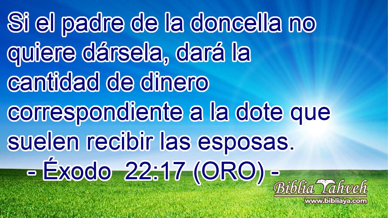  Si el padre de la doncella no quiere dársela, dará la cantidad de dinero correspondiente a la dote que suelen recibir las esposas. 