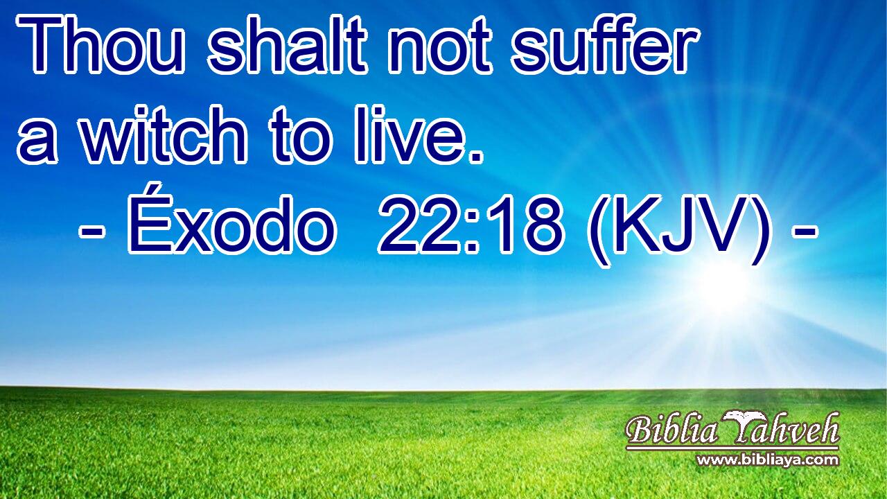 Thou shalt not suffer a witch to live.