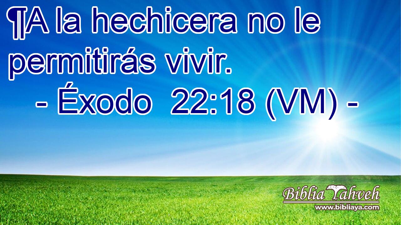  ¶A la hechicera no le permitirás vivir. 