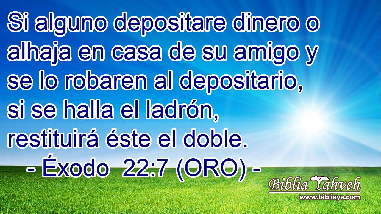 Si alguno depositare dinero o alhaja en casa de su amigo y se lo robaren al depositario, si se halla el ladrón, restituirá éste el doble. 