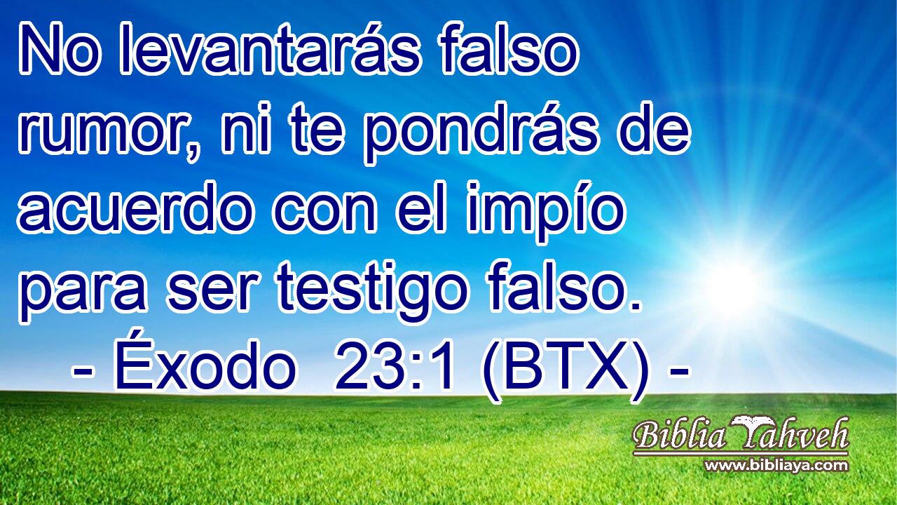 No levantarás falso rumor, ni te pondrás de acuerdo con el impío para ser testigo falso.