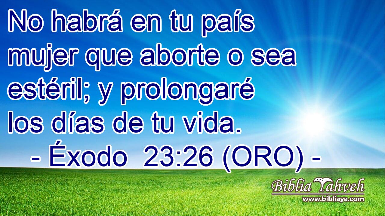  No habrá en tu país mujer que aborte o sea estéril; y prolongaré los días de tu vida. 