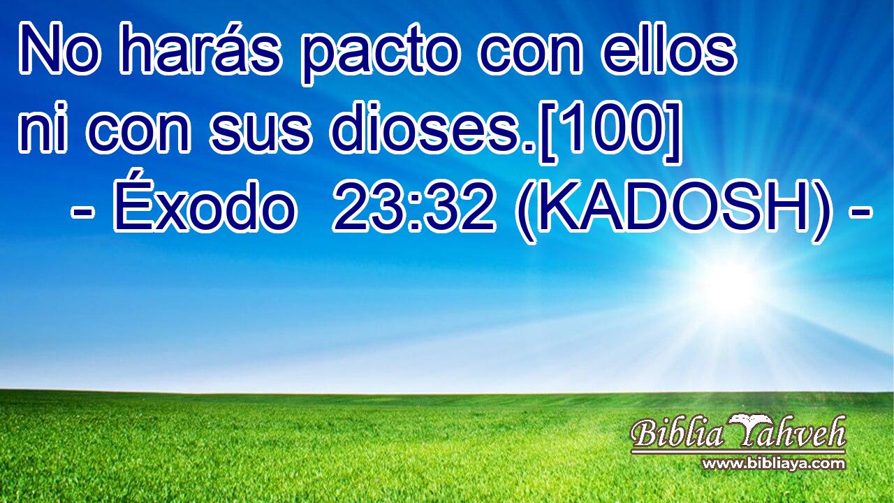  No harás pacto con ellos ni con sus dioses.[100] 