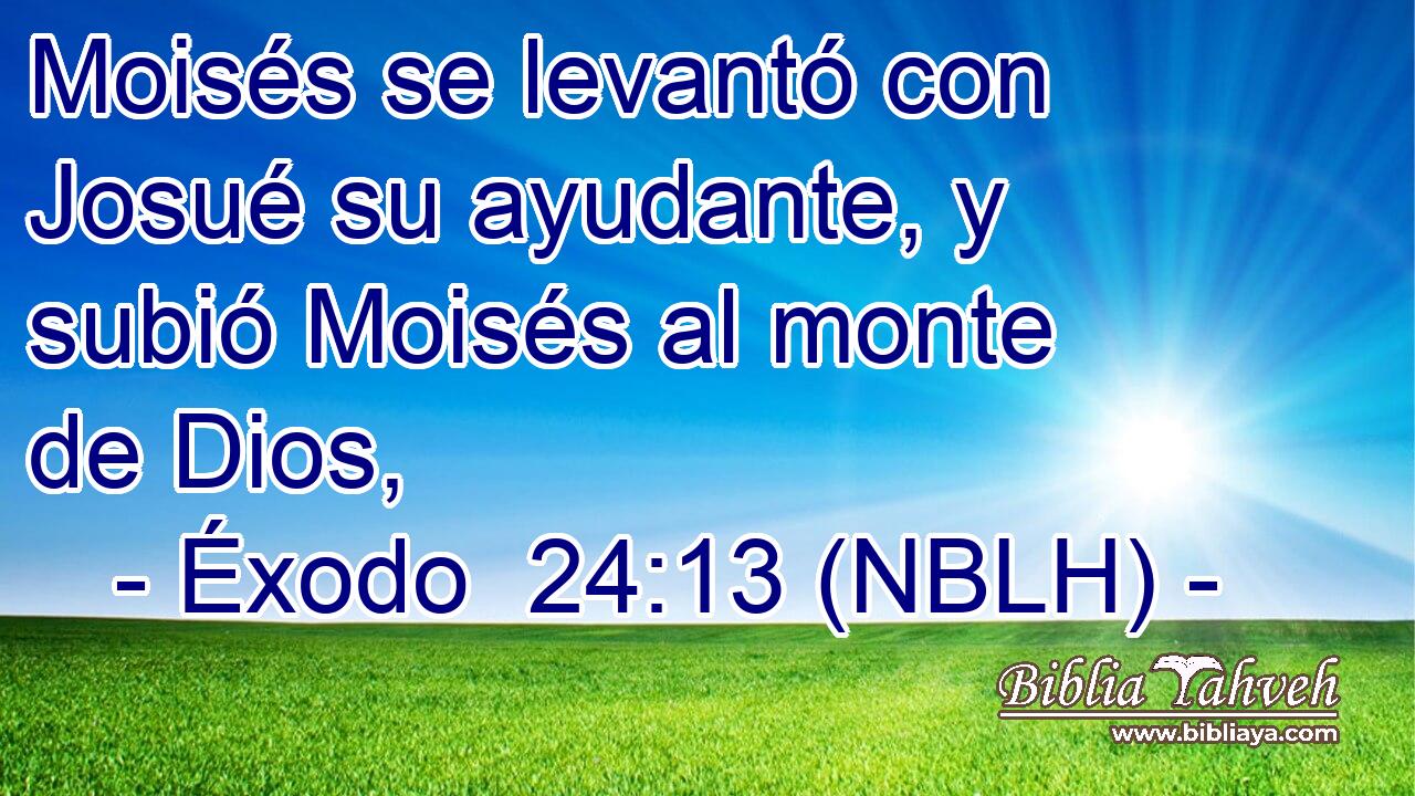  Moisés se levantó con Josué su ayudante, y subió Moisés al monte de Dios, 