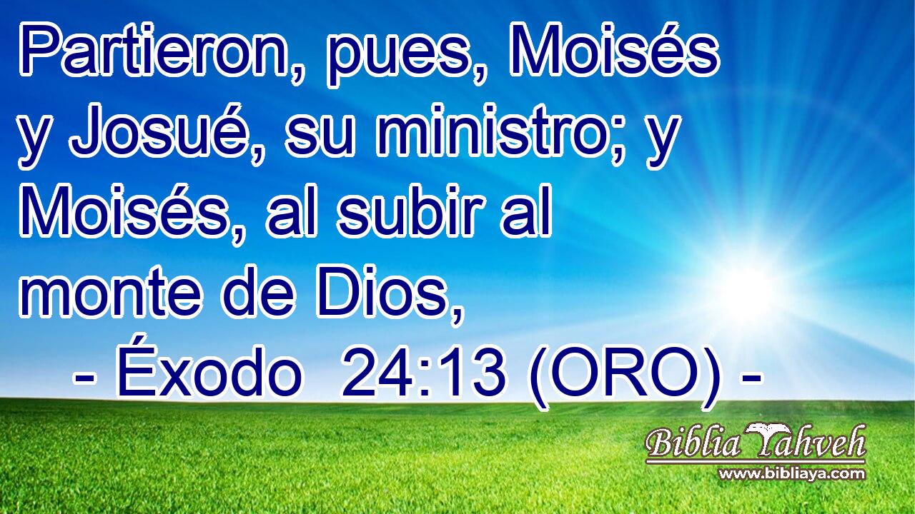  Partieron, pues, Moisés y Josué, su ministro; y Moisés, al subir al monte de Dios, 