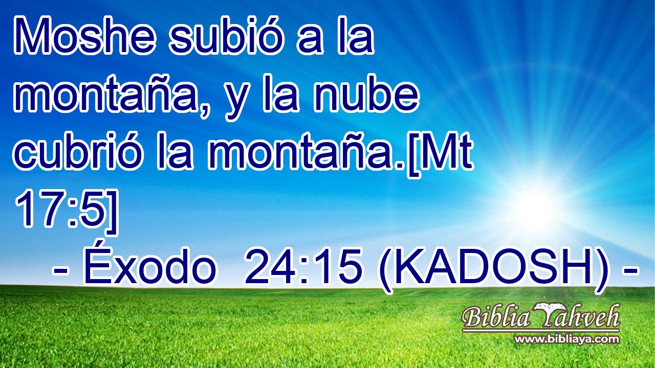  Moshe subió a la montaña, y la nube cubrió la montaña.[Mt 17:5] 