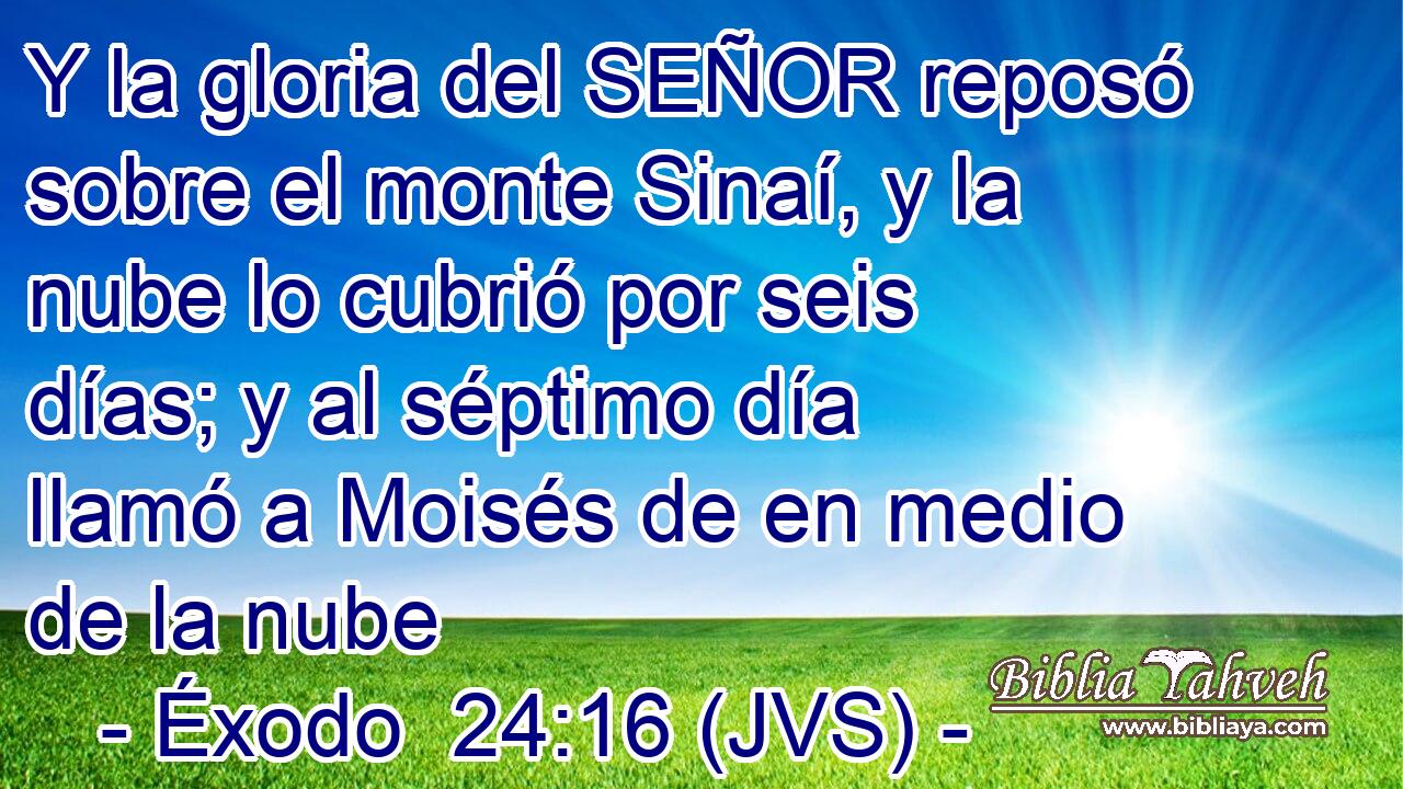 Y la gloria del SEÑOR reposó sobre el monte Sinaí, y la nube lo cubrió por seis días; y al séptimo día llamó a Moisés de en medio de la nube