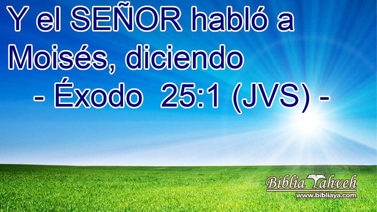 Y el SEÑOR habló a Moisés, diciendo