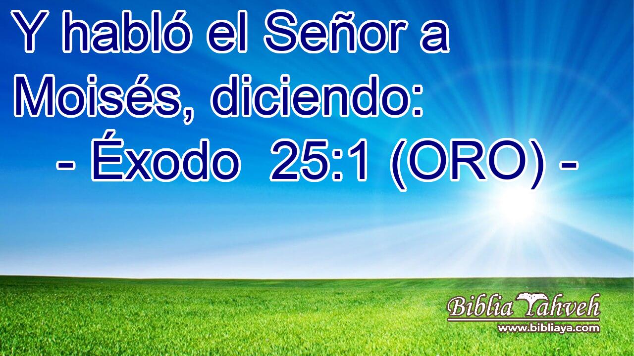  Y habló el Señor a Moisés, diciendo: 