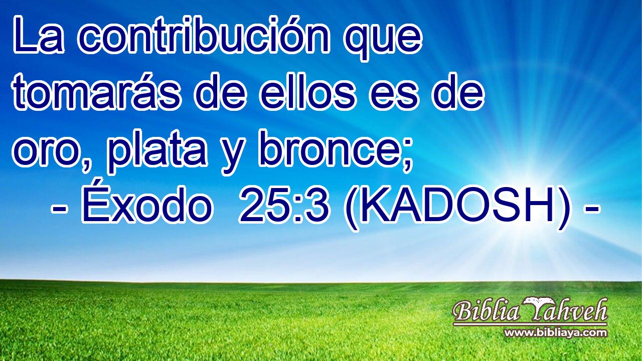  La contribución que tomarás de ellos es de oro, plata y bronce; 