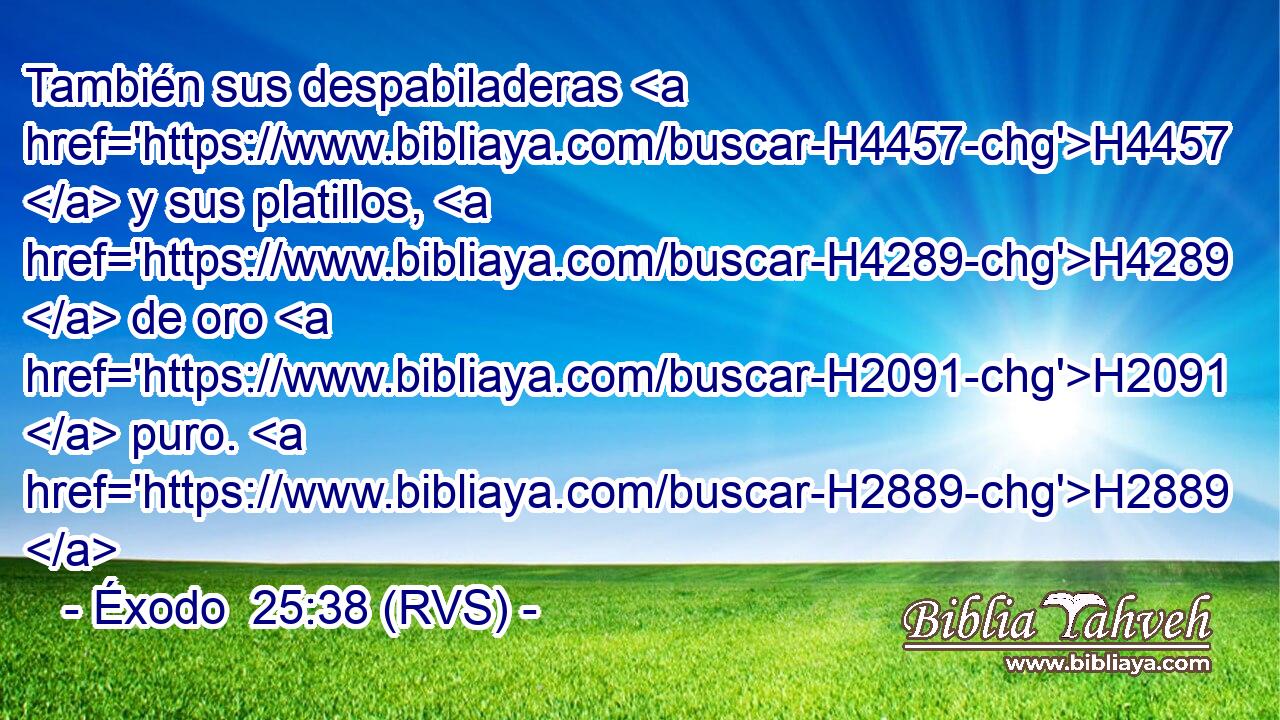También sus despabiladeras H4457  y sus platillos, H4289  de oro H2091  puro. H2889  