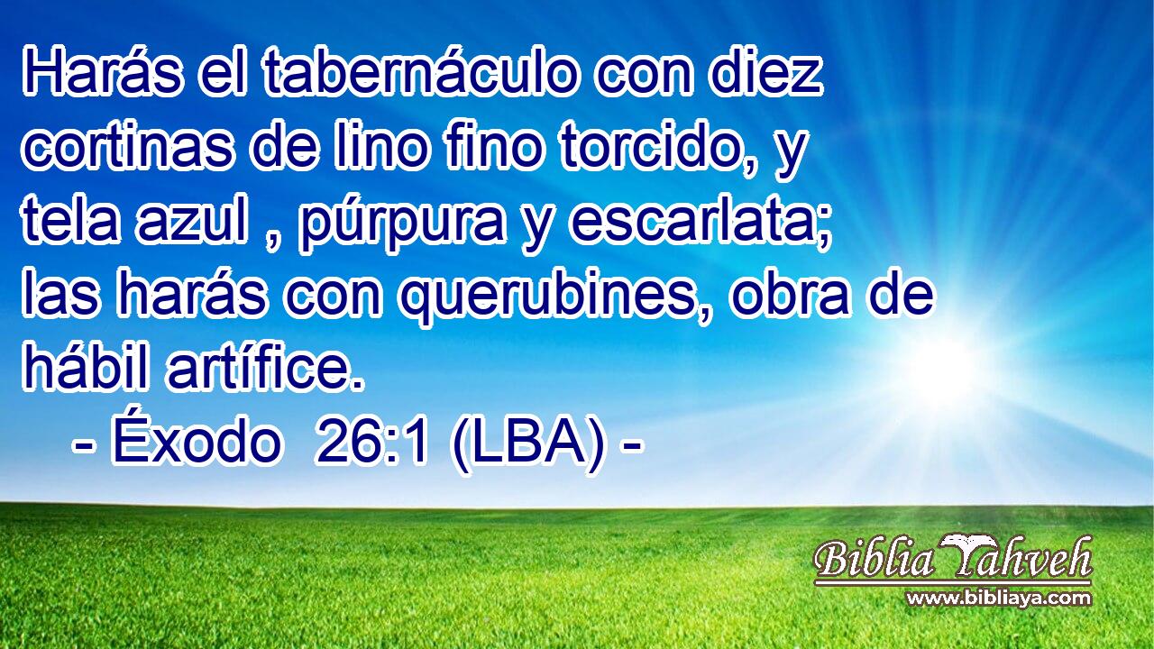 Harás el tabernáculo con diez cortinas de lino fino torcido, y tela azul , púrpura y escarlata; las harás con querubines, obra de hábil artífice.